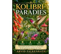 Kolibri-Paradies: Verwandeln Sie Ihren Garten in ein Paradies für die gefiederten Juwelen der Natur