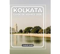 KOLKATA GUIDE DE VOYAGE 2026: Explorez des sites emblématiques, des marchés animés, la cuisine de rue, le patrimoine culturel, des joyaux cachés et des itinéraires astucieux.