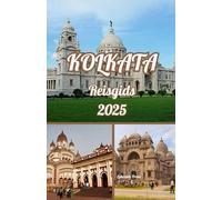 KOLKATA REISGIDS 2025: Kolkata ontdekt: een mannengids voor avontuur, cultuur en culinaire sensaties in 2025