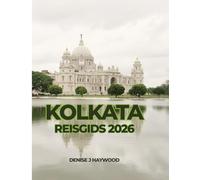 KOLKATA REISGIDS 2026: Een praktische reisgids voor buurten, cultuur, eten en het dagelijks leven.
