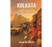 Kolkata Travel Guide 2025: Practical wisdom, cultural clues, and calm confidence for navigating India’s most unforgettable city