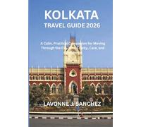 KOLKATA TRAVEL GUIDE 2026: A Calm, Practical Companion for Moving Through the City With Clarity, Care, and Confidence