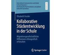 Kollaborative Stückentwicklung in der Schule: Migrationsgesellschaftliche Differenzen ethnografisch erforschen (Intercultural Communication and Global ... und globale kulturelle Dynamiken)