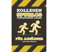 KOLLEGEN SPURLOS VERSCHWINDEN LASSEN FÜR ANFÄNGER: Lustiges Punktiertes Notizbuch - Perfektes Geschenk für Männer, Kollegen & Chefs im Büro oder zum Start in den neuen Job