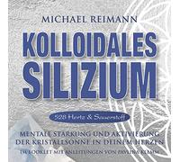 Kolloidales Silizium [528 Hertz & Sauerstoff]: Mentale Stärkung und Aktivierung der Kristallsonne in deinem Herzen (Kolloidale Klänge: Musik von Michael Reimann mit heilsamen Frequenzen)