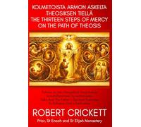 Kolmetoista armon askelta theosiksen tiellä - THE THIRTEEN STEPS OF MERCY ON THE PATH OF THEOSIS: Puheita ja Isän hengellisiä harjoituksia ... Exercises To Enhance One’s Deification