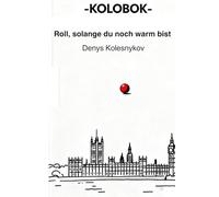 Kolobok: Rolle, solange du noch warm bist: Eine philosophische urbane Fabel über Entscheidung, Freiheit und den Moment davor