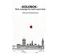 Kolobok: Rolle, solange du noch warm bist: Eine philosophische urbane Fabel über Entscheidung, Freiheit und den Moment davor