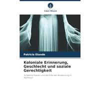 Koloniale Erinnerung, Geschlecht und soziale Gerechtigkeit: Schwarze Frauen und das Erbe der Ausbeutung in Kamerun