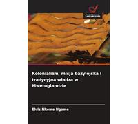 Kolonializm, misja bazylejska i tradycyjna w¿adza w Mwetuglandzie