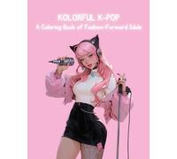 Kolorful K-Pop - A Coloring Book of Fashion-Forward Idols