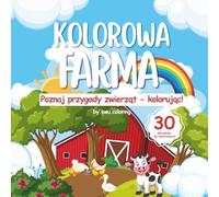 Kolorowa Farma - Kolorowanka ze Zwierzętami Wiejskimi: Kolorowanka relaksacyjna z uroczymi zwierzętami z farmy - dla dzieci i dorosłych