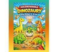Kolorowanka Dinozaury dla Dzieci 4-8 lat: Słodkie i Proste Dinozaury do Kolorowania dla Dziewczynek i Chłopców | T-Rex, Triceratops i więcej | Kreatywna i Relaksująca Zabawa bez Ekranu