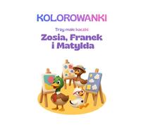 Kolorowanka dla chłopców Trzy małe kaczki Franek, Zosia i Matylda (Bajki nie tylko na dobranoc. Trzy małe kaczki)