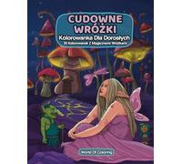 Kolorowanka Dla Dorosłych: Cudowne Wróżki, 30 Kolorowanek Z Magicznymi Wróżkami