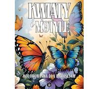 Kolorowanka Dla Dorosłych: Kwiaty I Motyle | Kolorowanka Antystresowa | 70 Relaksujących Ilustracji Przyrody Do Kolorowania | Pozytywne Afirmacje I ... Prezent Na Relaks I Złagodzenie Stresu!