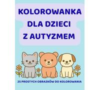 Kolorowanka dla dzieci z autyzmem: Zwierzęta - spokojne obrazki do kolorowania dla dzieci w utyzmu: Kolorowanka dla dzieci z autyzmem: ... do kolorowania dla dzieci w utyzmu