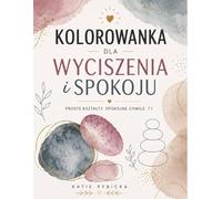 Kolorowanka dla Wyciszenia i Spokoju: Bardzo proste kształty i linie pomagające się zrelaksować, wyciszyć i uspokoić myśli