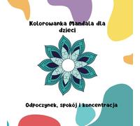 Kolorowanka Mandala dla dzieci: Odpoczynek, spokój i koncentracja