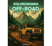 Kolorowanka Off-Road 12+: Pojazdy 4x4, Szlaki, Góry i Błoto - Dla Fanów Dachowców i Terenowych Wrażeń: Kolorowanka 12+ pełna off-roadowych przygód! ... Idealna dla nastolatków i dorosłych.