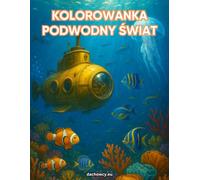 Kolorowanka „Podwodny Świat” - Zanurkuj w oceanie kolorów!: Morska Przygoda - 32 obrazki do kolorowania z oceanem i rafą koralową