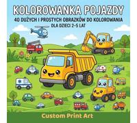 Kolorowanka Pojazdy: 40 Dużych i Prostych Obrazków do Kolorowania Dla Dzieci 2-5 Lat (Małe Rączki - Wielkie Przygody)