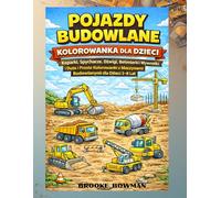 Kolorowanka Pojazdy Budowlane dla Dzieci: Koparki, Spychacze, Dźwigi, Betoniarki i Wywrotki | Duże i Proste Kolorowanki z Maszynami Budowlanymi dla Dzieci 3-8 Lat