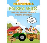 Kolorowanka Polska Wieś: Traktory, maszyny rolnicze i wiejskie zwierzęta. Książeczka do kolorowania dla dzieci w wieku 2-5 lat | Duży format, grube linie