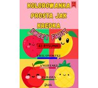 KOLOROWANKA PROSTA JAK KREDKA: Sweet fruit: Kolorowanka edukacyjna z ilustracjami owoców, podpisami po angielsku. zabawą pamięciową i ciekawostkami.