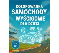 Kolorowanka SAMOCHODY wyścigowe dla dzieci: Urocze rysunki samochodów wyścigowych z łatwym kolorowaniem, grubymi konturami, antystresowe - idealny ... lat | 50 łatwych obrazków, druk jednostronny