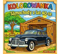 KOLOROWANKA SAMOCHODY z lat 40-te: Zabytkowe auta z różnych epok Dla Dzieci Wiek 6,7,8,9,10 Lat