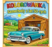 KOLOROWANKA SAMOCHODY z lat 50 tych: Klasyczne Auta Retro do Kolorowania dla Dzieci Wiek 6-8 lat I Vintage Cars I 34 ilustracje VOL.3