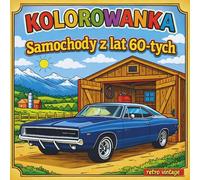 KOLOROWANKA SAMOCHODY Z LAT 60-TYCH dla dzieci w wiek 6-8 lat: Stylowe klasyczne auta, Ikony Ameryki i Fajne sceny Retro - dla młodych miłośników motoryzacji