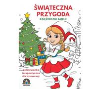 KOLOROWANKA TERAPEUTYCZNA DLA DZIEWCZĄT - ŚWIĄTECZNA PRZYGODA KSIĘŻNICZKI AMELII: POKOLORUJ SWOJE EMOCJE ZABAWA I NAUKA