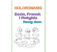 Kolorowanka Trzy małe kaczki Zosia, Franek i Matylda Nowy dom (Bajki nie tylko na dobranoc. Trzy małe kaczki)