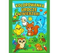 KOLOROWANKA UROCZE ZWIERZAKI: Kolorowanka z uroczymi zwierzątkami dla dzieci | Duży format |158 stron | Ponad 70 uroczych rysunków do oprawienia |