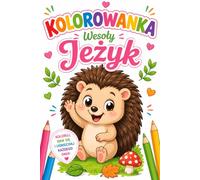 Kolorowanka wesoły jeżyk: Koloruj baw się uśmiechaj każdego dnia