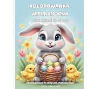 Kolorowanka wielkanocna: Dla dzieci 3-8 lat. Króliczki, pisanki i wiosenna zabawa