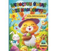 Kolorowanka wielkanocna dla dzieci 4+: 50 uroczych i zabawnych ilustracji z pisankami, zajączkami, wiosną i nie tylko