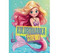 Kolorowanka z Syrenkami: 100 Stron Magicznej Zabawy dla Dzieci.: Urocze Syrenki do Kolorowania dla Dziewczynek i Chłopców