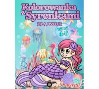 Kolorowanka z Syrenkami: Dla dzieci w wieku 4-8 lat | 66 pięknych ilustracji z syrenką do kolorowania kredkami | Ocean, życie podwodne, zwierzęta, ... dla dziewczynek | Kreatywna Zabawa i Nauka
