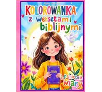 Kolorowanka z Wersetami Biblijnymi i Pamiętnik Wiary dla Dziewczynek 8-12 lat: 120 kreatywnych stron: kolorowanki biblijne, cytaty z Pisma Świętego do ... do modlitwy, wdzięczności i wiary dla dzieci