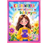 Kolorowanka z Wersetami Biblijnymi i Pamiętnik Wiary dla Dziewczynek 8-12 lat: 120 kreatywnych stron: kolorowanki biblijne, cytaty z Pisma Świętego do ... do modlitwy, wdzięczności i wiary dla dzieci