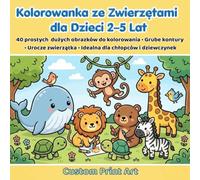Kolorowanka ze Zwierzętami dla Dzieci 2-5 Lat: 40 dużych i prostych obrazków do kolorowania • Grube kontury • Urocze zwierzątka • Idealna dla chłopców i dziewczynek (Małe Rączki - Wielkie Przygody)