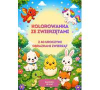 Kolorowanka ze zwierzętami. Z 40 uroczymi obrazkami zwierząt: Dla dzieci od 3 lat
