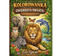Kolorowanka Zwierzęta Świata dla Dorosłych: 50 Ilustracji Zwierząt do Relaksującego Kolorowania