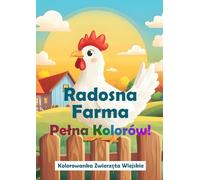 Kolorowanka Zwierzęta Wiejskie: Radosna Farma Pełna Kolorów!: Poznaj Mieszkańców Farmy i Twórz Barwne Obrazki - Idealna Zabawa dla Najmłodszych!