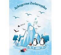 Kolorowanki Zwierzątka Arktyczne 4-8 lat: Kolorowanka świąteczna z zadaniami i labiryntami dla dzieci 4-8 lat- labirynty / kropka do kropki / nauka przez zabawę