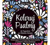 Koloruj Psalmy - 52 Tygodnie ze Słowem Bożym: Relaksująca Chrześcijańska Kolorowanka z Cytatami z Pisma Świętego