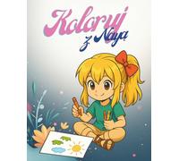 Koloruj z Nają: Kolorowanka dla dzieci z uroczymi scenkami i przygodami